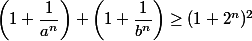 \left(1+\dfrac{1}{a^n} \right)+\left(1+\dfrac{1}{b^n} \right)\geq (1+2^n)^2